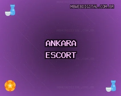 Ankara Escort: Gölbaşı Escort, Altındağ Escort, Beypazarı Escort